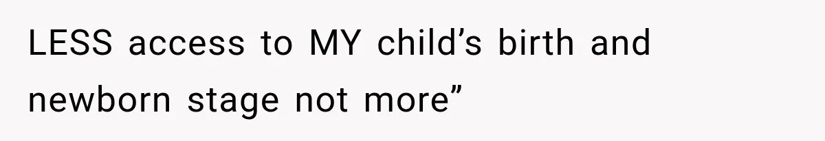 MIL Calls Her Grandchild “My Baby,” Then Demands A Front-Row Seat To The Delivery LESS access to MY child’s birth and newborn stage not more”