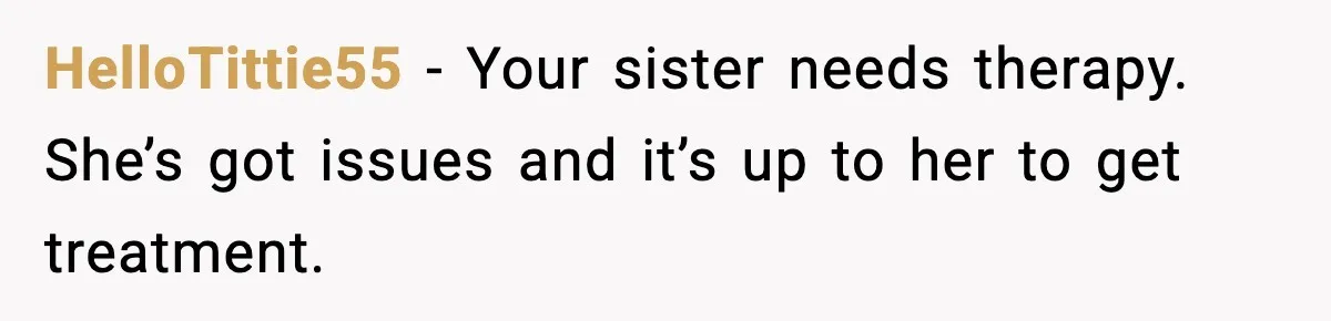 Brother Leaves His Sister at the Cinema After She Spends the Entire Movie Kicking His Seat HelloTittie55 − Your sister needs therapy. She’s got issues and it’s up to her to get treatment.