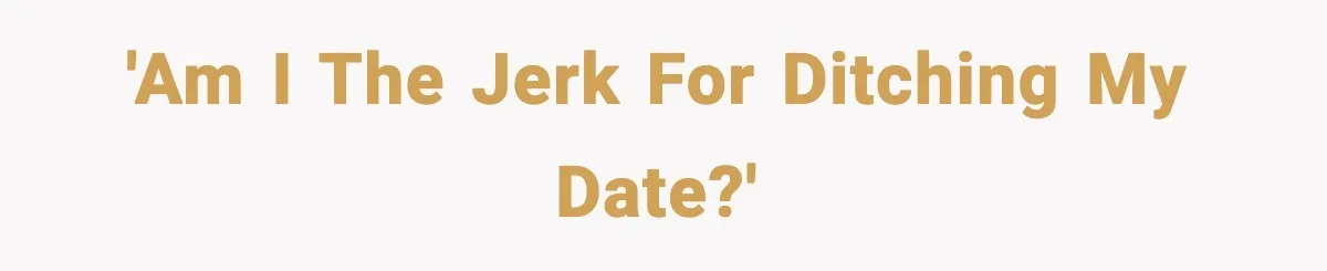 Woman Shows Up for a Date Expecting a Free Pedicure, But Her Match Leaves Before Dinner 'Am I The Jerk for Ditching my Date?'