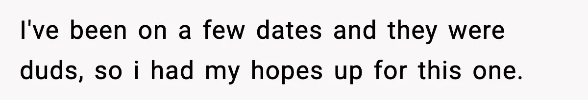 Woman Shows Up for a Date Expecting a Free Pedicure, But Her Match Leaves Before Dinner I've been on a few dates and they were duds, so i had my hopes up for this one.