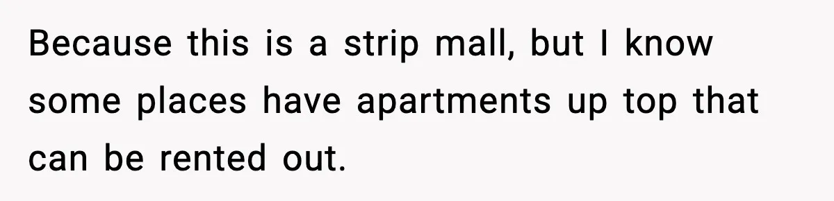 Woman Shows Up for a Date Expecting a Free Pedicure, But Her Match Leaves Before Dinner Because this is a strip mall, but I know some places have apartments up top that can be rented out.