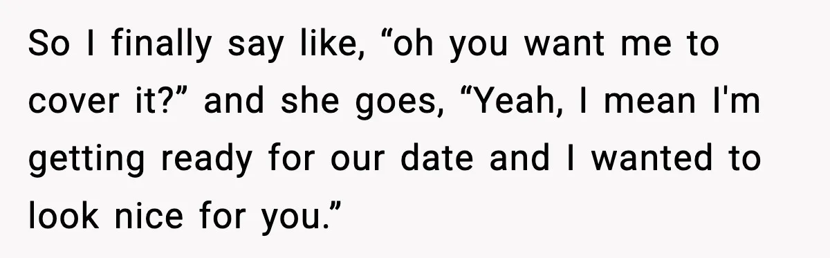 Woman Shows Up for a Date Expecting a Free Pedicure, But Her Match Leaves Before Dinner So I finally say like, “oh you want me to cover it?” and she goes, “Yeah, I mean I'm getting ready for our date and I wanted to look nice...