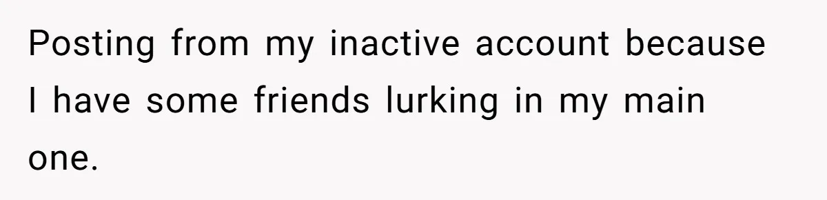 Posting from my inactive account because I have some friends lurking in my main one.