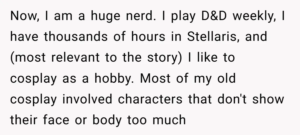Now, I am a huge nerd. I play D&D weekly, I have thousands of hours in Stellaris, and (most relevant to the story) I like to cosplay as a hobby....