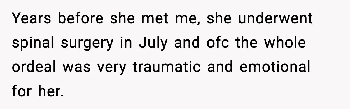 Man’s Scheduled Email to His Ex Sends Months After Their Breakup, But She Thinks It Was Intentional Years before she met me, she underwent spinal surgery in July and ofc the whole ordeal was very traumatic and emotional for her.