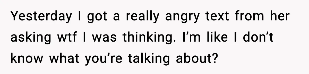 Man’s Scheduled Email to His Ex Sends Months After Their Breakup, But She Thinks It Was Intentional Yesterday I got a really angry text from her asking wtf I was thinking. I’m like I don’t know what you’re talking about?