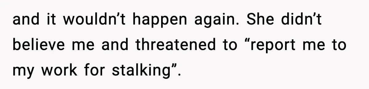 Man’s Scheduled Email to His Ex Sends Months After Their Breakup, But She Thinks It Was Intentional and it wouldn’t happen again. She didn’t believe me and threatened to “report me to my work for stalking”.