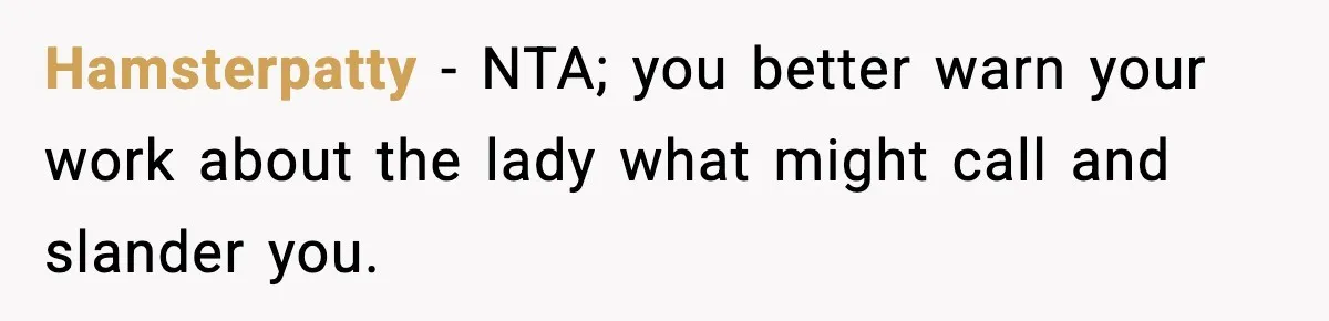 Man’s Scheduled Email to His Ex Sends Months After Their Breakup, But She Thinks It Was Intentional Hamsterpatty − NTA; you better warn your work about the lady what might call and slander you.