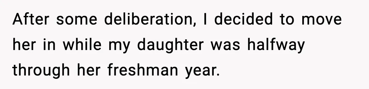 Father Chooses to Keep Supporting His Mother-in-Law, But Refuses to Help His Pregnant Daughter After some deliberation, I decided to move her in while my daughter was halfway through her freshman year.