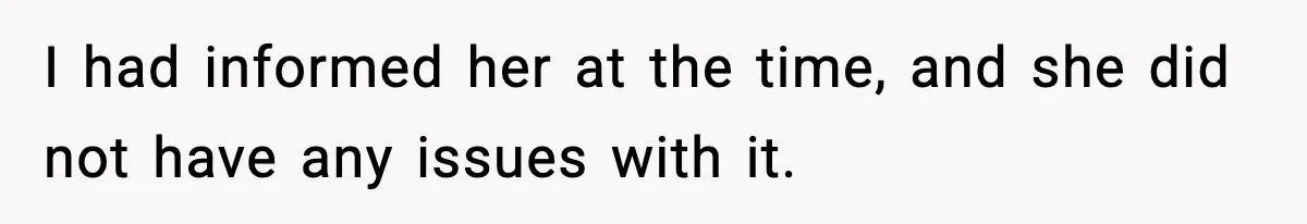 Father Chooses to Keep Supporting His Mother-in-Law, But Refuses to Help His Pregnant Daughter I had informed her at the time, and she did not have any issues with it.