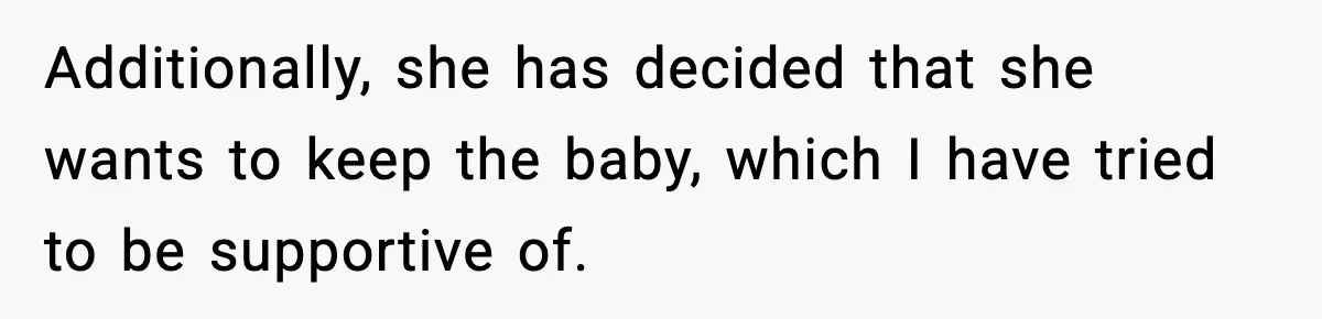 Father Chooses to Keep Supporting His Mother-in-Law, But Refuses to Help His Pregnant Daughter Additionally, she has decided that she wants to keep the baby, which I have tried to be supportive of.