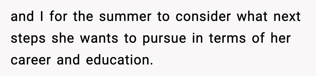 Father Chooses to Keep Supporting His Mother-in-Law, But Refuses to Help His Pregnant Daughter and I for the summer to consider what next steps she wants to pursue in terms of her career and education.