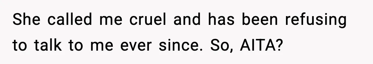 Father Chooses to Keep Supporting His Mother-in-Law, But Refuses to Help His Pregnant Daughter She called me cruel and has been refusing to talk to me ever since. So, AITA?