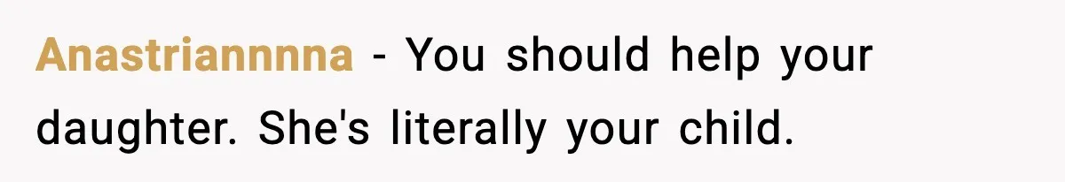 Father Chooses to Keep Supporting His Mother-in-Law, But Refuses to Help His Pregnant Daughter Anastriannnna − You should help your daughter. She's literally your child.