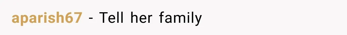 aparish67 − Tell her family