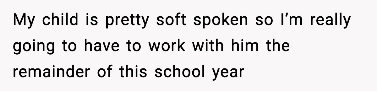 My child is pretty soft spoken so I’m really going to have to work with him the remainder of this school year