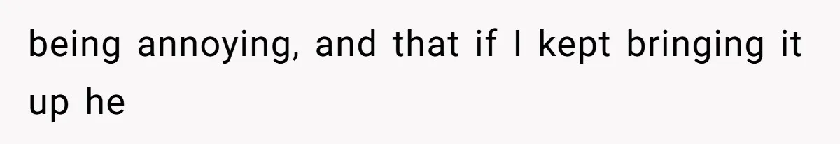 She Married Her Boyfriend To Save His Life, Then He Started Treating Her Like An Unlimited ATM being annoying, and that if I kept bringing it up he