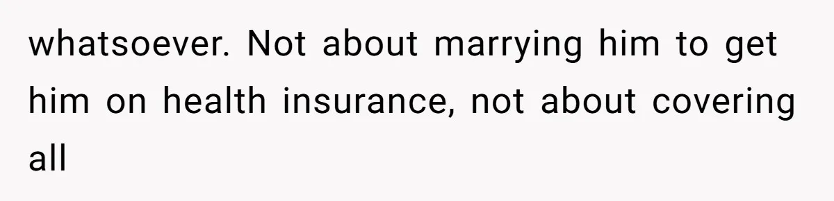 She Married Her Boyfriend To Save His Life, Then He Started Treating Her Like An Unlimited ATM whatsoever. Not about marrying him to get him on health insurance, not about covering all