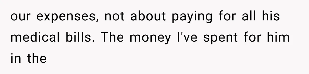 She Married Her Boyfriend To Save His Life, Then He Started Treating Her Like An Unlimited ATM our expenses, not about paying for all his medical bills. The money I've spent for him in the