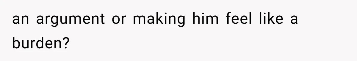 She Married Her Boyfriend To Save His Life, Then He Started Treating Her Like An Unlimited ATM an argument or making him feel like a burden?