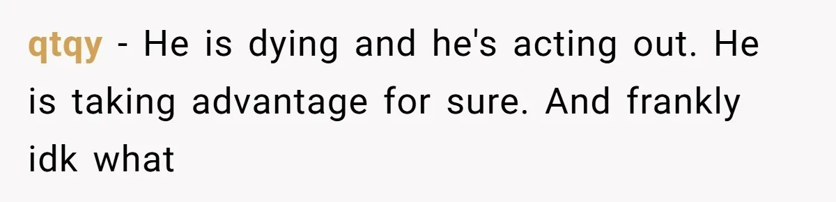 She Married Her Boyfriend To Save His Life, Then He Started Treating Her Like An Unlimited ATM qtqy − He is dying and he's acting out. He is taking advantage for sure. And frankly idk what