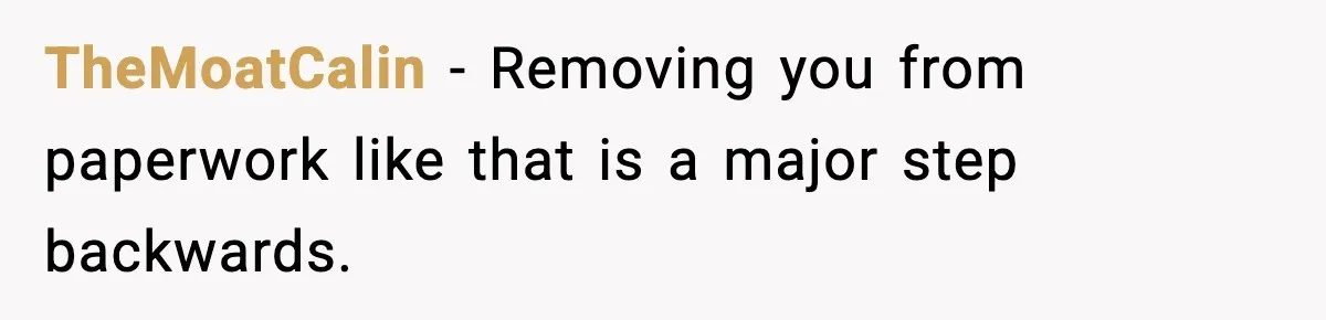 TheMoatCalin − Removing you from paperwork like that is a major step backwards.