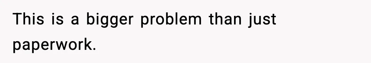 This is a bigger problem than just paperwork.