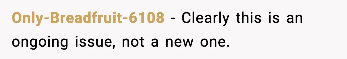 Only-Breadfruit-6108 − Clearly this is an ongoing issue, not a new one.