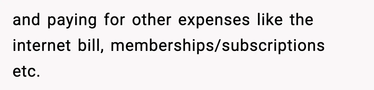 and paying for other expenses like the internet bill, memberships/subscriptions etc.