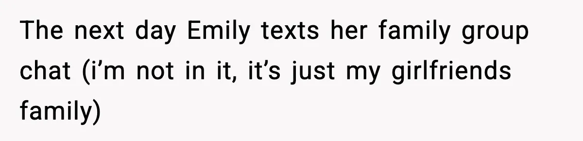 The next day Emily texts her family group chat (i’m not in it, it’s just my girlfriends family)