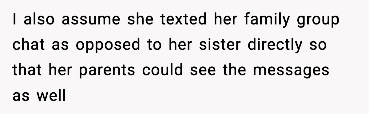I also assume she texted her family group chat as opposed to her sister directly so that her parents could see the messages as well