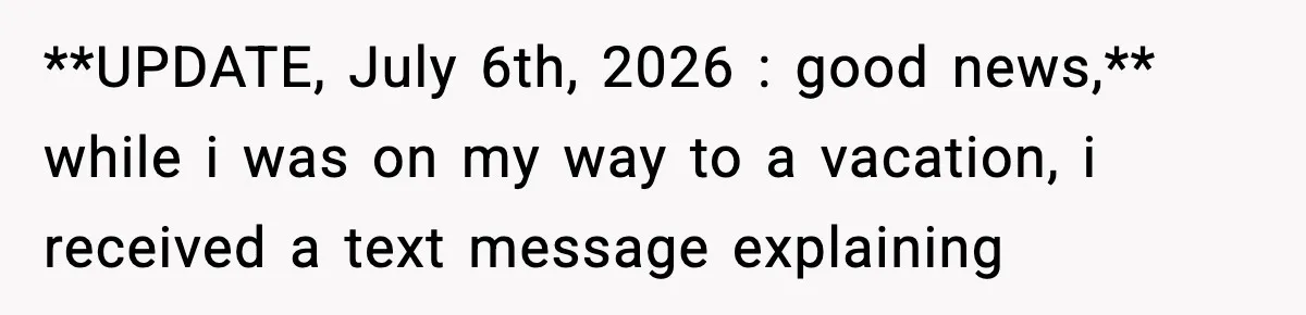 **UPDATE, July 6th, 2026 : good news,** while i was on my way to a vacation, i received a text message explaining