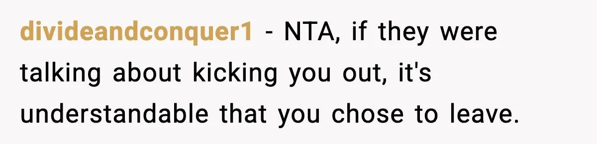 divideandconquer1 − NTA, if they were talking about kicking you out, it's understandable that you chose to leave.