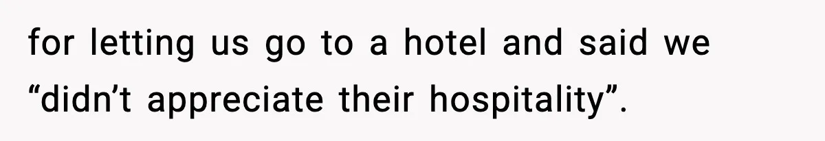 Couple Refuses To Follow Friend’s Parents’ Strange Sleeping Rule, Leaves For Hotel for letting us go to a hotel and said we “didn’t appreciate their hospitality”.