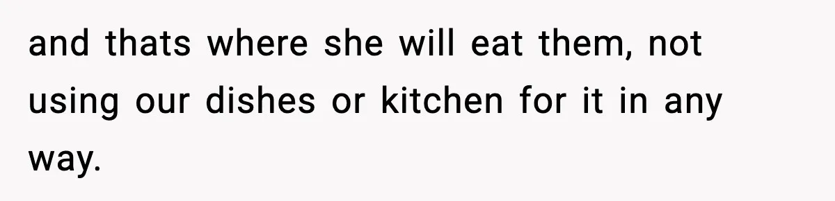 Sister Demands Full Kitchen Access, Even Though Gluten Makes Her Sibling Sick and thats where she will eat them, not using our dishes or kitchen for it in any way.