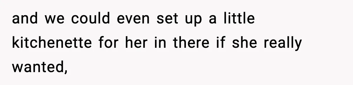 Sister Demands Full Kitchen Access, Even Though Gluten Makes Her Sibling Sick and we could even set up a little kitchenette for her in there if she really wanted,