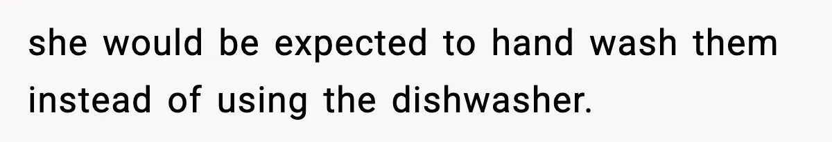 Sister Demands Full Kitchen Access, Even Though Gluten Makes Her Sibling Sick she would be expected to hand wash them instead of using the dishwasher.