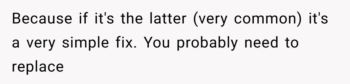 Woman Couldn't Get Her Money Back, So She Cost the Scammer Something Else Because if it's the latter (very common) it's a very simple fix. You probably need to replace