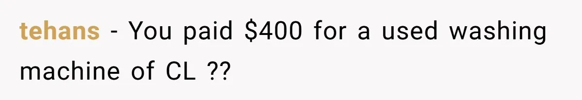 Woman Couldn't Get Her Money Back, So She Cost the Scammer Something Else tehans − You paid $400 for a used washing machine of CL ??