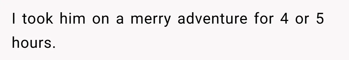 Woman Couldn't Get Her Money Back, So She Cost the Scammer Something Else I took him on a merry adventure for 4 or 5 hours.
