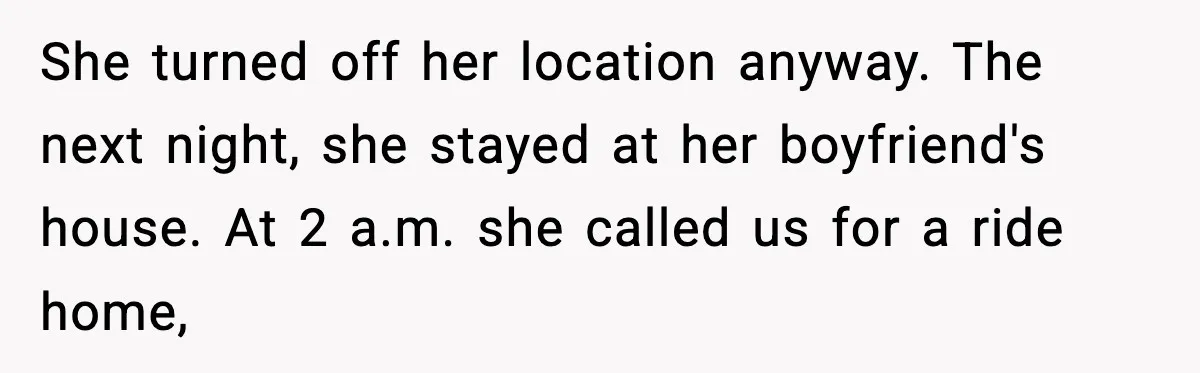Parents Ban Daughter's Miami Trip, Reddit Says They're Holding On Too Tight She turned off her location anyway. The next night, she stayed at her boyfriend's house. At 2 a.m. she called us for a ride home,