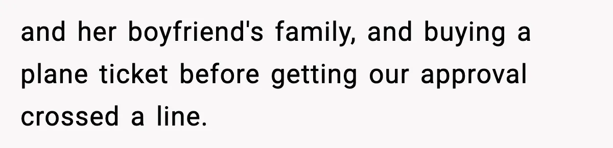 Parents Ban Daughter's Miami Trip, Reddit Says They're Holding On Too Tight and her boyfriend's family, and buying a plane ticket before getting our approval crossed a line.