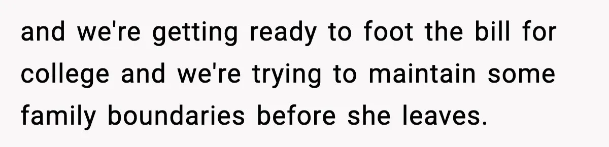 Parents Ban Daughter's Miami Trip, Reddit Says They're Holding On Too Tight and we're getting ready to foot the bill for college and we're trying to maintain some family boundaries before she leaves.