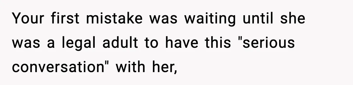 Parents Ban Daughter's Miami Trip, Reddit Says They're Holding On Too Tight Your first mistake was waiting until she was a legal adult to have this "serious conversation" with her,