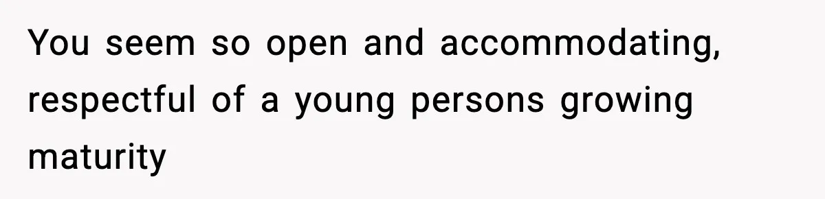 Parents Ban Daughter's Miami Trip, Reddit Says They're Holding On Too Tight You seem so open and accommodating, respectful of a young persons growing maturity