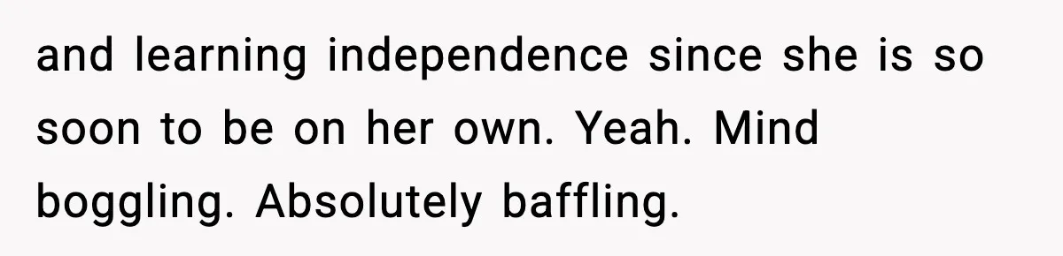 Parents Ban Daughter's Miami Trip, Reddit Says They're Holding On Too Tight and learning independence since she is so soon to be on her own. Yeah. Mind boggling. Absolutely baffling.