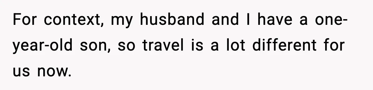 For context, my husband and I have a one-year-old son, so travel is a lot different for us now.