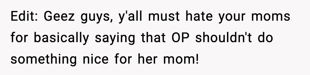 Woman Stops Hosting Mom's Birthday, Family Suddenly Calls It A "Tradition" Edit: Geez guys, y'all must hate your moms for basically saying that OP shouldn't do something nice for her mom!
