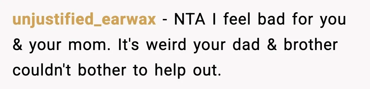 Woman Stops Hosting Mom's Birthday, Family Suddenly Calls It A "Tradition" unjustified_earwax − NTA I feel bad for you & your mom. It's weird your dad & brother couldn't bother to help out.