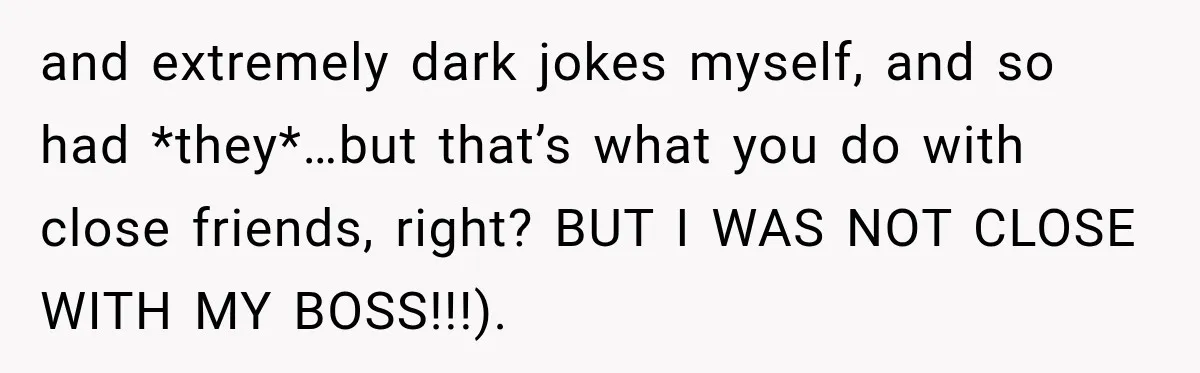 Boss Downplayed His Chemotherapy, So He Handed Her The Proof and extremely dark jokes myself, and so had *they*…but that’s what you do with close friends, right? BUT I WAS NOT CLOSE WITH MY BOSS!!!).